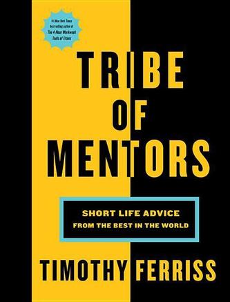 TRIBE OF MENTORS SHORT LIFE ADVICE FROM