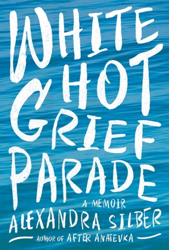 White Hot Grief Parade - A Memoir