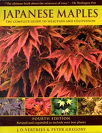 Japanese Maples the Complete Guide to Selection and Cultivation Japanese Maples the Complete Guide to Selection and Cultivation