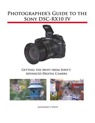 Photographer's Guide to the Sony Dsc-Rx10 IV