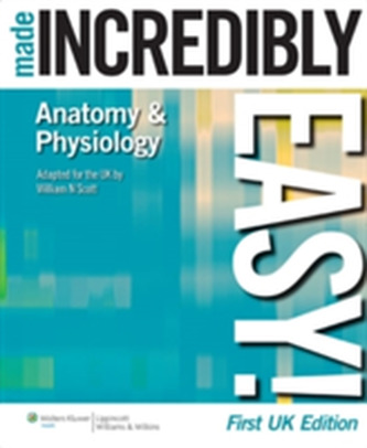 Anatomy & Physiology Made Incredibly Easy! Anatomy & Physiology Made Incredibly Easy!