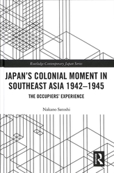 Japan's Colonial Moment in Southeast Asia 1942-1945