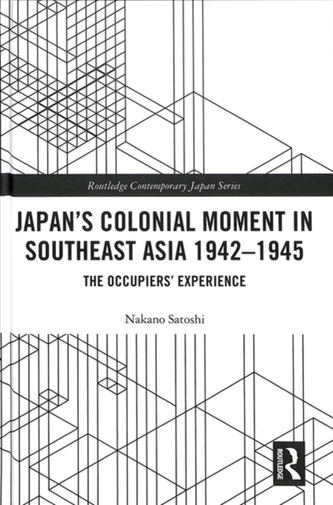 Japan's Colonial Moment in Southeast Asia 1942-1945
