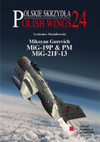 Mikoyan Gurevich MIG-19P & PM, MIG-21F-13 Mikoyan Gurevich MIG-19P & PM, MIG-21F-13