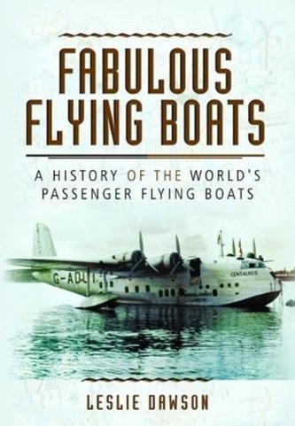 Fabulous Flying Boats: A History of the World's Passenger Flying Boats Fabulous Flying Boats: A History of the World's Passenger Flying Boats