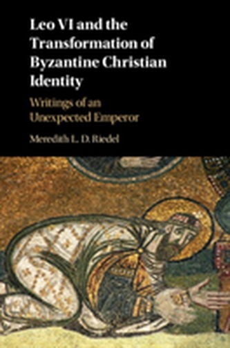 Leo VI and the Transformation of Byzantine Christian Identity Leo VI and the Transformation of Byzantine Christian Identity