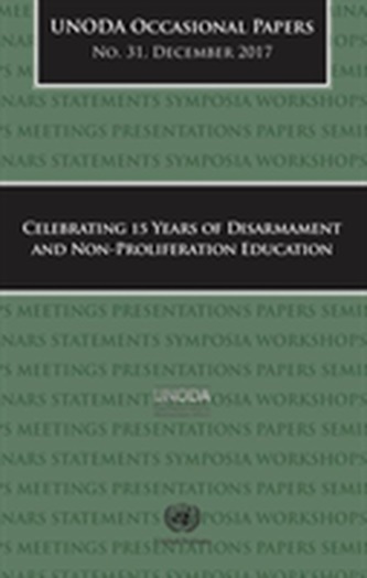 Celebrating 15 years of disarmament and non-proliferation education Celebrating 15 years of disarmament and non-proliferation education
