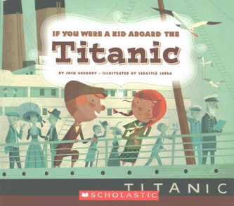 IF YOU WERE A KID ABOARD THE TITANIC
