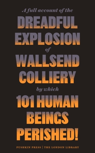 A Full Account of the Dreadful Explosion of Wallsend Colliery by which 101 Human Beings Perished!