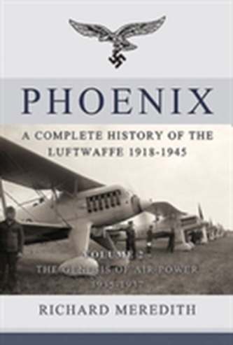 Phoenix - a Complete History of the Luftwaffe 1918-1945