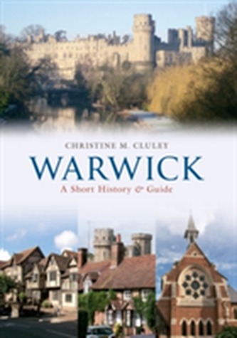 Warwick A Short History and Guide Warwick A Short History and Guide