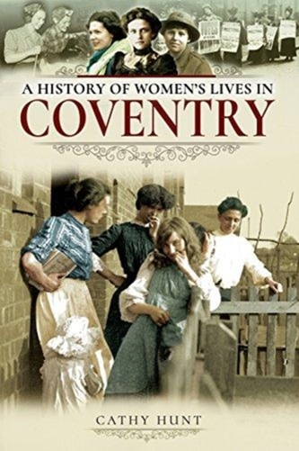 A History of Women's Lives in Coventry A History of Women's Lives in Coventry
