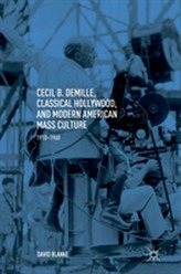 Cecil B. DeMille, Classical Hollywood, and Modern American Mass Culture