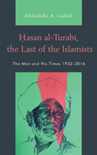Hasan al-Turabi, the Last of the Islamists Hasan al-Turabi, the Last of the Islamists