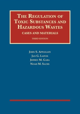 The Regulation of Toxic Substances and Hazardous Wastes, Cases and Materials The Regulation of Toxic Substances and Hazardous Wastes, Cases and Materials