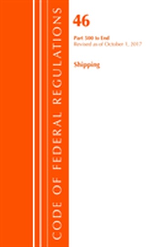 Code of Federal Regulations, Title 46 Shipping 500-End, Revised as of October 1, 2017