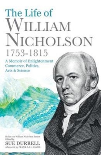 The Life of William Nicholson, 1753-1815 The Life of William Nicholson, 1753-1815