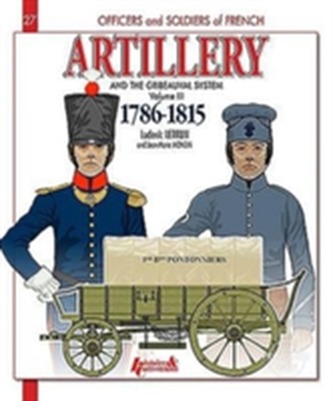 Artillery and the Gribeauval System - Volume III
