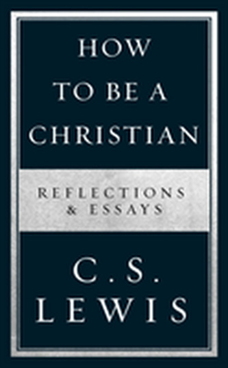 How to Be a Christian How to Be a Christian