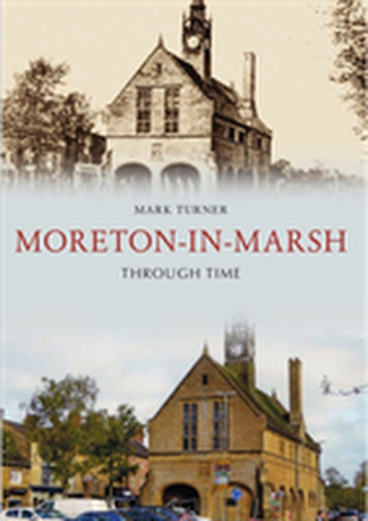 Moreton-in-Marsh Through Time Moreton-in-Marsh Through Time