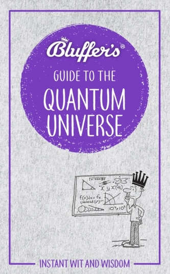 Bluffers Guide To The Quantum Universe