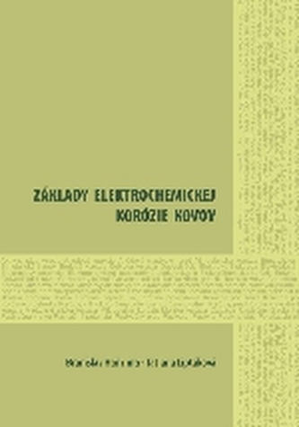 Základy elektrochemickej korózie kovov : [učebnica ... vznikla s finančnou podporou projektu Kultúrnej a edukačnej agentúry MŠ S