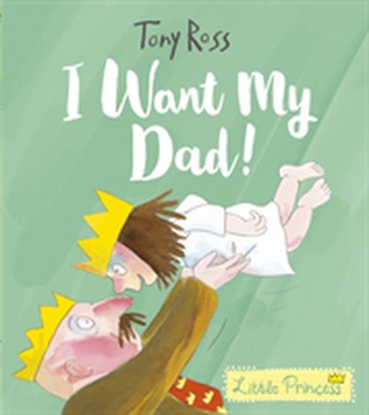 I Want My Dad! (Little Princess) I Want My Dad! (Little Princess)