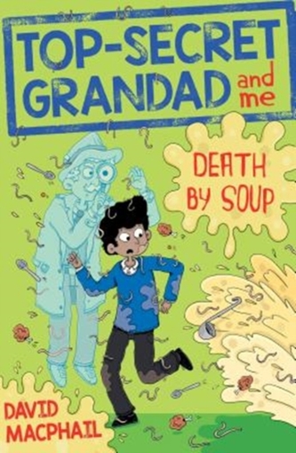 Top-Secret Grandad and Me: Death by Soup Top-Secret Grandad and Me: Death by Soup