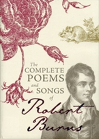 The Complete Poems and Songs of Robert Burns The Complete Poems and Songs of Robert Burns