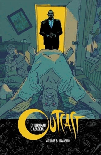 Outcast by Kirkman & Azaceta Volume 6: Invasion Outcast by Kirkman & Azaceta Volume 6: Invasion