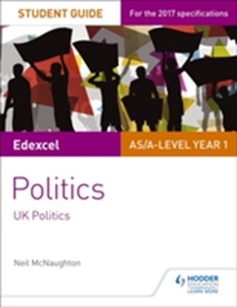 Edexcel AS/A-level Politics Student Guide 1: UK Politics Edexcel AS/A-level Politics Student Guide 1: UK Politics