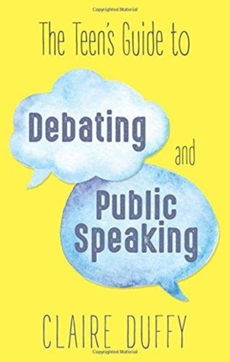 The Teen's Guide to Debating and Public Speaking The Teen's Guide to Debating and Public Speaking