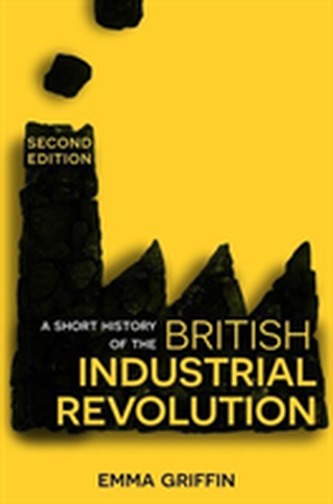 A Short History of the British Industrial Revolution A Short History of the British Industrial Revolution