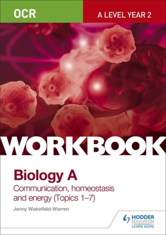 OCR A-Level Year 2 Biology A Workbook: Communication, homeostasis and energy (Topics 1-7)