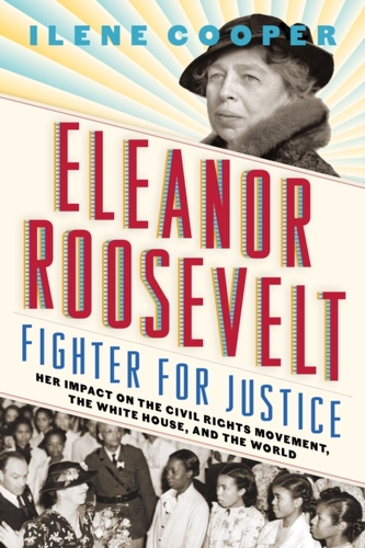 Eleanor Roosevelt, Fighter for Justice: Her Impact on the Civil R