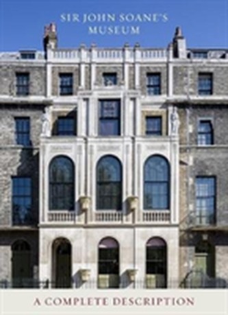 Sir John Soane's Museum: A Complete Description Sir John Soane's Museum: A Complete Description