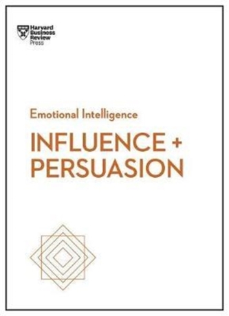 Influence and Persuasion (HBR Emotional Intelligence Series) Influence and Persuasion (HBR Emotional Intelligence Series)
