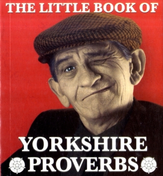 The Little Book of Yorkshire Proverbs