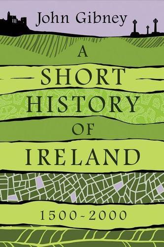 A Short History of Ireland, 1500-2000 A Short History of Ireland, 1500-2000
