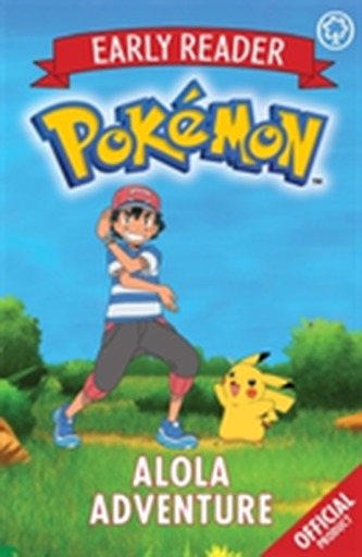 The Official Pokemon Early Reader: Alola Adventure The Official Pokemon Early Reader: Alola Adventure