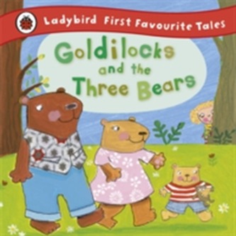 Goldilocks and the Three Bears: Ladybird First Favourite Tales Goldilocks and the Three Bears: Ladybird First Favourite Tales
