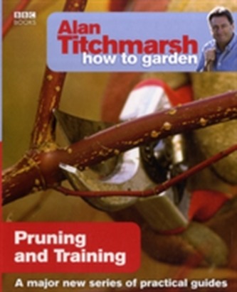 Alan Titchmarsh How to Garden: Pruning and Training