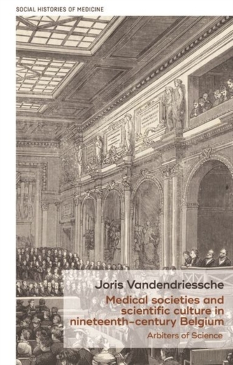 Medical Societies and Scientific Culture in Nineteenth-Century Belgium Medical Societies and Scientific Culture in Nineteenth-Century Belgium