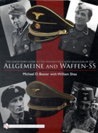 The Collector's Guide to Cloth Headgear of the Allgemeine and Waffen-SS