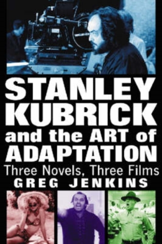 Stanley Kubrick and the Art of Adaptation Stanley Kubrick and the Art of Adaptation