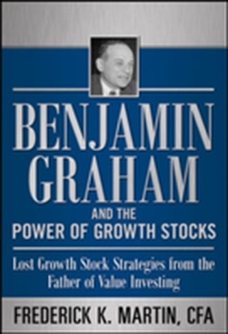 Benjamin Graham and the Power of Growth Stocks:  Lost Growth Stock Strategies from the Father of Value Investing Benjamin Graham and the Power of Growth Stocks:  Lost Growth Stock Strategies from the Father of Value Investing