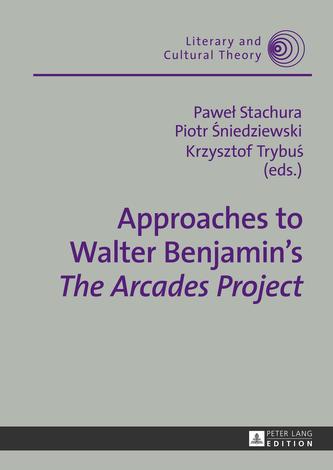 Approaches to Walter Benjamin's The Arcades Project