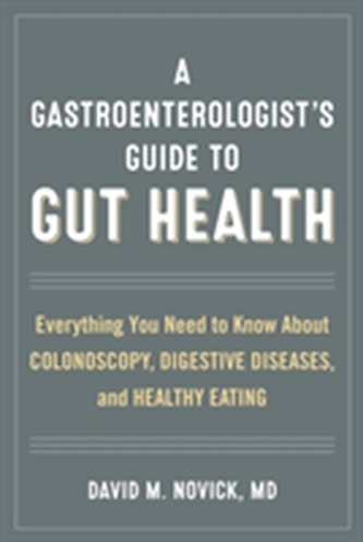 A Gastroenterologist's Guide to Gut Health