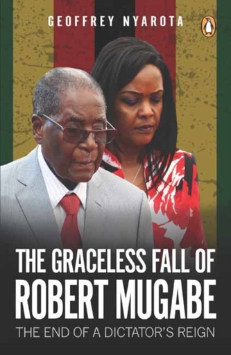 Graceless Fall of Robert Mugabe,  The