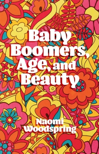 Baby Boomers, Age, and Beauty Baby Boomers, Age, and Beauty